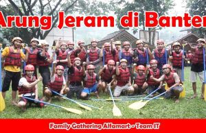 Family Gathering IT Dept. Alfamart di Banten Rafting