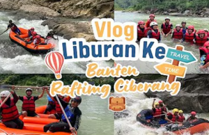 Vlog Liburan Ke Banten Rafting Ciberang Vlog Liburan Ke Banten Rafting Ciberang