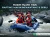 Musim Hujan Tiba! Ini Alasan Kenapa Rafting di Banten Malah Tambah Seru dan Menantang Banten Rafting Ciberang di Musim Hujan tambah seru